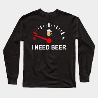 Fuel Empty I Need Beer Funny Shirt Long Sleeve T-Shirt